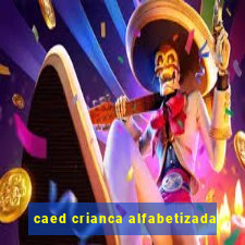 caed crianca alfabetizada